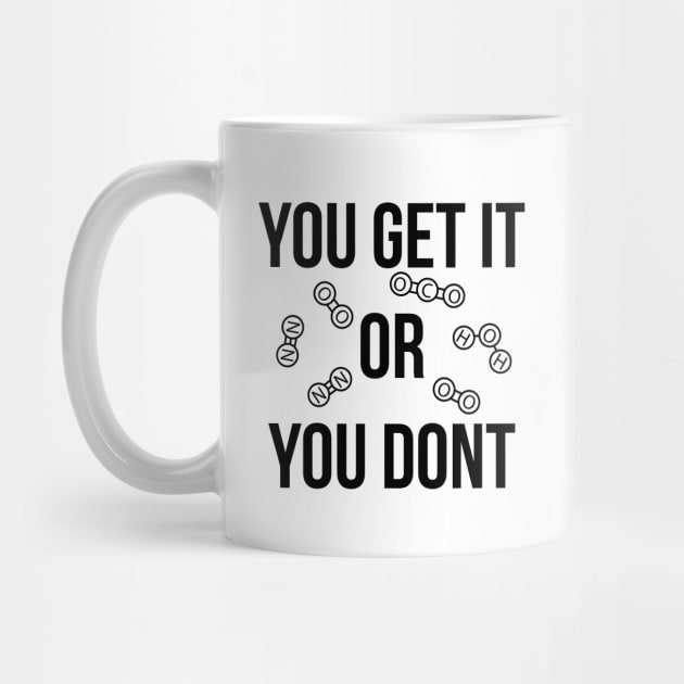 You get it or you don't funny T-shirt by RedYolk